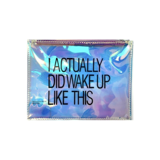 I Actually Did Wake Up Like This Iridescent Clear Cosmetic Bag